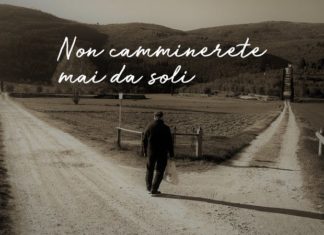 Non camminerete mai da soli